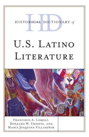 Historical Dictionary of U.S. Latino Literature de Francisco A. Lomeli