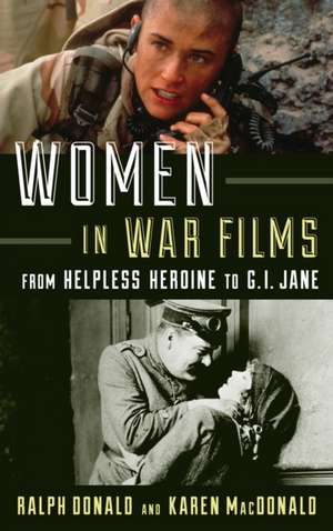 Women in War Films: From Helpless Heroine to G.I. Jane de Karen MacDonald