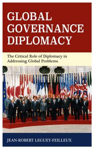 Global Governance Diplomacy de Jean-Robert Leguey-Feilleux