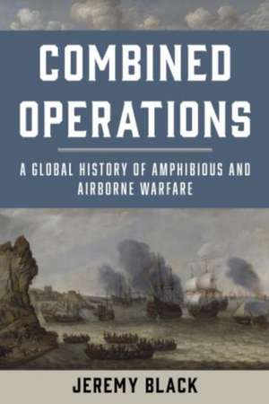 COMBINED OPERATIONS A HISTORY de Jeremy Black