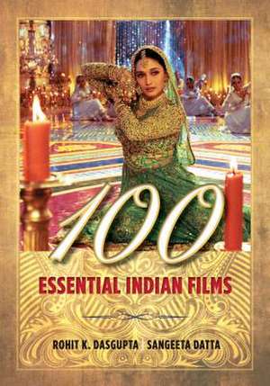 100 ESSENTIAL INDIAN FILMS de Rohit K. Dasgupta