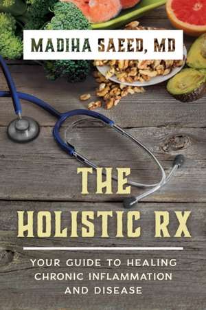 The Holistic RX de Saeed, Madiha M., MD