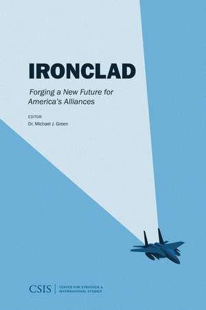 Ironclad: Forging a New Future for America's Alliance de Michael J. Green