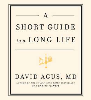 A Short Guide to a Long Life de David B. Agus