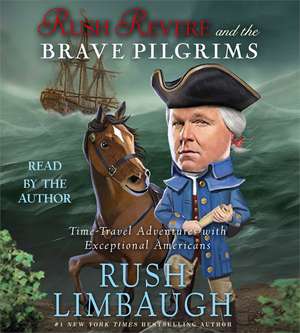 Rush Revere and the Brave Pilgrims: Time-Travel Adventures with Exceptional Americans de Rush Limbaugh