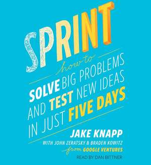 Sprint: How to Solve Big Problems and Test New Ideas in Just Five Days de Jake Knapp