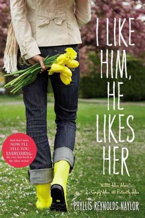 I Like Him, He Likes Her: Alice Alone/Simply Alice/Patiently Alice de Phyllis Reynolds Naylor