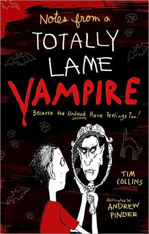 Notes from a Totally Lame Vampire: Because the Undead Have Feelings Too! de Tim Collins