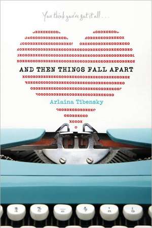 And Then Things Fall Apart de Arlaina Tibensky