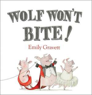 Wolf Won't Bite! de Emily Gravett