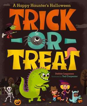 Trick-Or-Treat: A Happy Haunter's Halloween de Debbie Leppanen