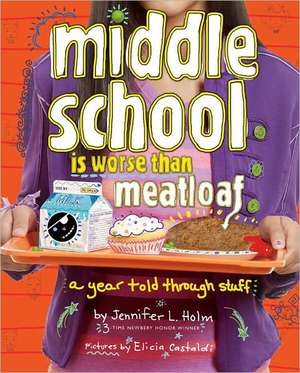 Middle School Is Worse Than Meatloaf: A Year Told Through Stuff de Jennifer L. Holm