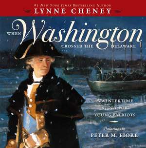 When Washington Crossed the Delaware: A Wintertime Story for Young Patriots de Lynne Cheney