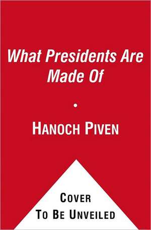 What Presidents Are Made of de Hanoch Piven