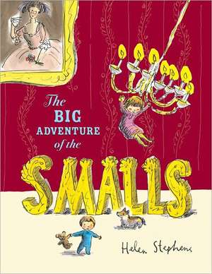 The Big Adventure of the Smalls de Helen Stephens