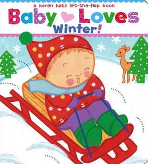 Baby Loves Winter!: A Karen Katz Lift-The-Flap Book de Karen Katz