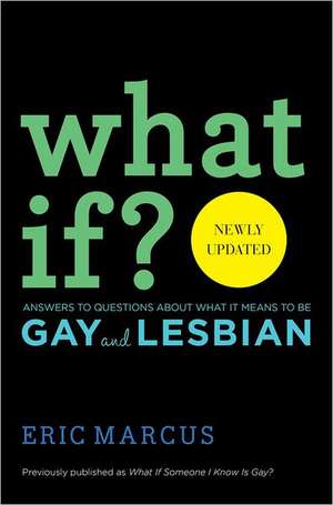 What If?: Answers to Questions about What It Means to Be Gay and Lesbian de Eric Marcus