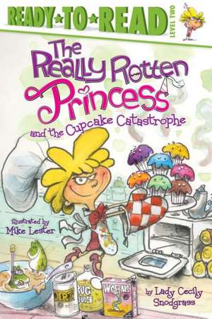 The Really Rotten Princess and the Cupcake Catastrophe de Cecily Snodgrass