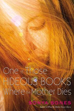 One of Those Hideous Books Where the Mother Dies de Sonya Sones