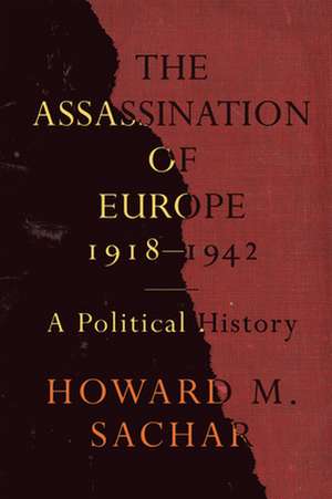 The Assassination of Europe, 1918-1942 de Howard M. Sachar