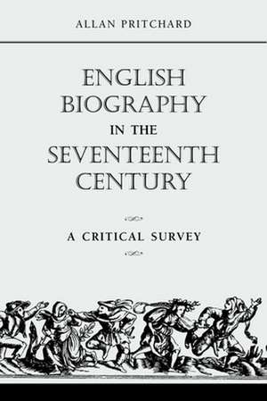 English Biography in the Seventeenth Century: A Critical Survey de Allan Pritchard