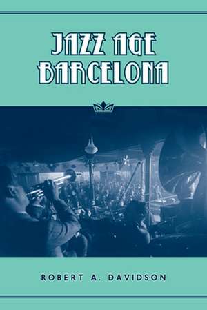 Jazz Age Barcelona de Robert A. Davidson