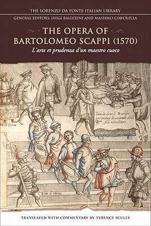 The Opera of Bartolomeo Scappi (1570): L'Arte Et Prudenza D'Un Maestro Cuoco/The Art and Craft of a Master Cook de Terence Scully