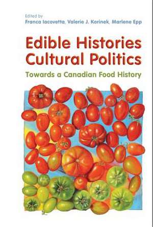 Edible Histories, Cultural Politics de Franca Iacovetta