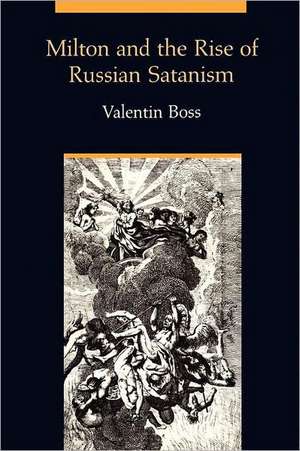 Milton and the Rise of Russian Satanism de Valentin Boss