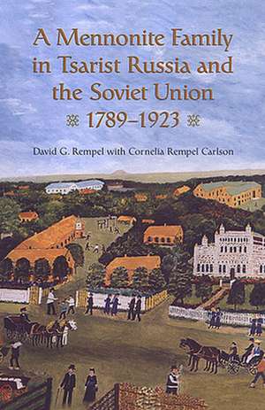 A Mennonite Family in Tsarist Russia and the Soviet Union, 1789-1923 de David G. Rempel