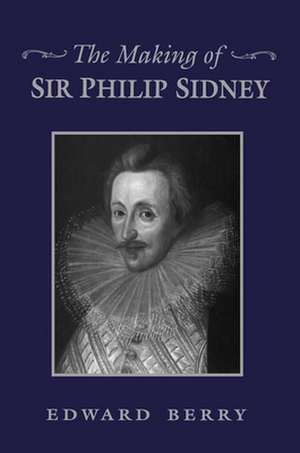 The Making of Sir Philip Sidney de Edward Berry