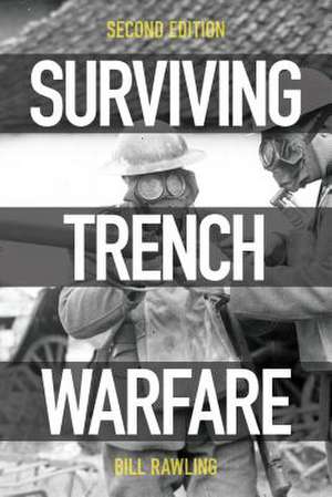 Surviving Trench Warfare Technology and the Canadian Corps, 1914-1918, Second Edition de Bill Rawling