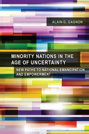 Minority Nations in the Age of Uncertainty de Alain G. Gagnon