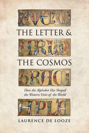 The Letter and the Cosmos de Laurence N. De Looze