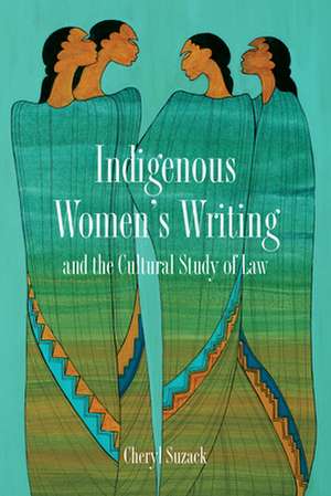 Indigenous Women's Writing and the Cultural Study of Law de Cheryl Suzack