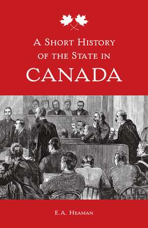 A Short History of the State in Canada de E. A. Heaman