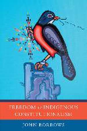 Freedom and Indigenous Constitutionalism de John Borrows