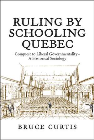 Ruling by Schooling Quebec de Bruce Curtis