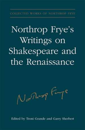 Northrop Frye's Writings on Shakespeare and the Renaissance de Northrop Frye