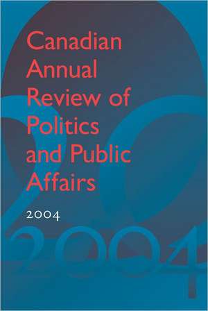 Canadian Annual Review of Politics and Public Affairs 2004