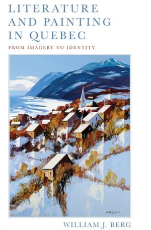 Literature and Painting in Quebec de William J. Berg