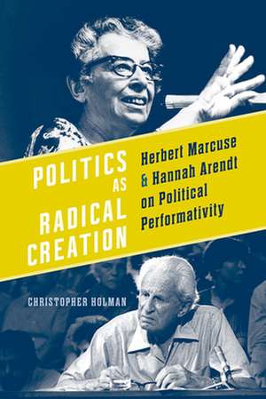 Politics as Radical Creation de Christopher Holman