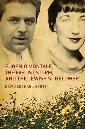 Eugenio Montale, the Fascist Storm, and the Jewish Sunflower de David Michael Hertz