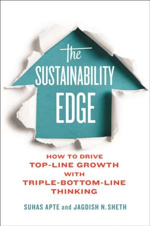 The Sustainability Edge: How to Drive Top-Line Growth with Triple-Bottom-Line Thinking de Suhas Apte