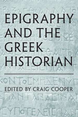 Epigraphy and the Greek Historian de Craig Cooper