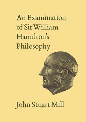 An Examination of Sir William Hamilton's Philosophy de John Stuart Mill