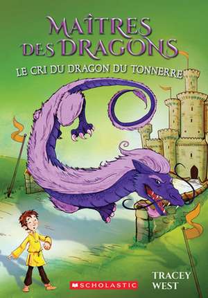 Maîtres Des Dragons: N° 8 - Le Cri Du Dragon Du Tonnerre de Tracey West