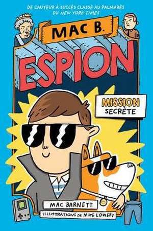 Mac B. Espion: N? 1 - Mission Secr?te de Mac Barnett