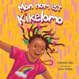 Mon Nom Est Kikelomo de Onome Ako