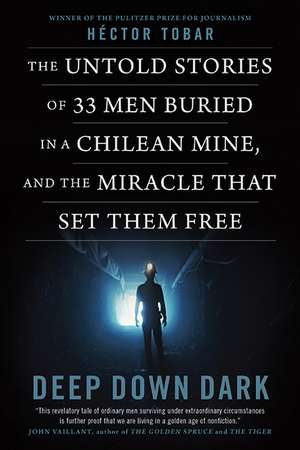 The 33: Previously published under the title DEEP DOWN DARK: The Untold Stories of 33 Men Buried in a Chilean Mine, and the Miracle That Set Them Free de H&#233;ctor Tobar